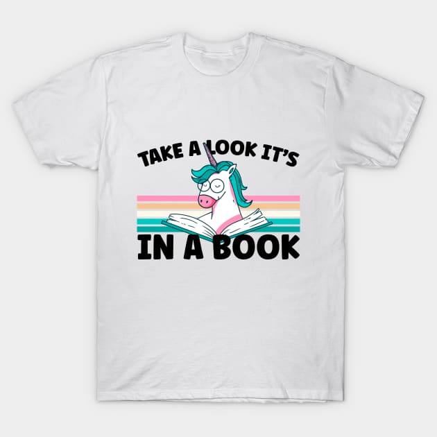 Cute Unicorn Reading Bookworm Take A Look It's In A Book T-Shirt by BurnhamAndGrange